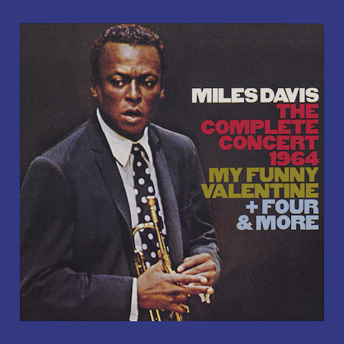 DAVIS, MILES - THE COMPLETE CONCERT 1964 / MY FUNNY VALENTINE + FOUR & MOREDAVIS, MILES - THE COMPLETE CONCERT 1964 - MY FUNNY VALENTINE AND FOUR AND MORE.jpg